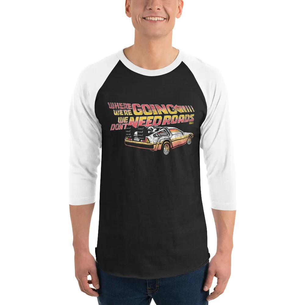 Where We're Going We Don't Need Roads 3/4 Sleeve Baseball Tee